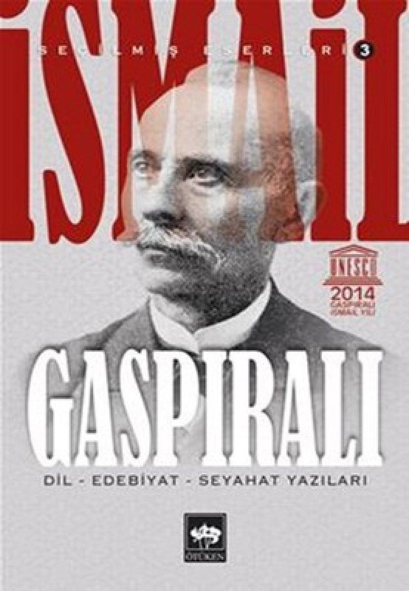 Dilde, işte, fikirde birlik diyen, Türk dünyasının büyük düşünce adamı: Gaspıralı İsmail