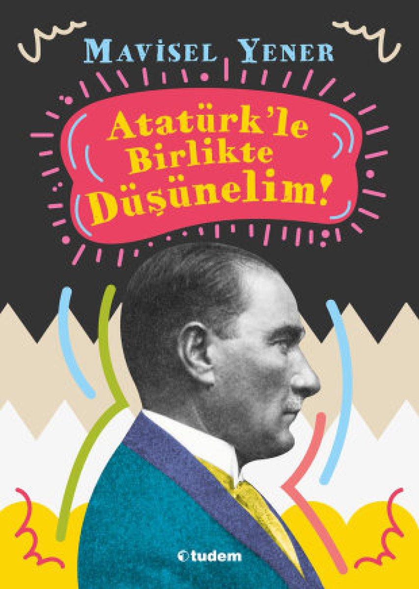 Atatürk’ü daha iyi anlamak ve anlatmak için çocuklara özel kitap: Atatürk'le Birlikte Düşünelim